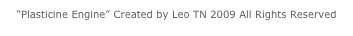 “Plasticine Engine” Created by Leo TN 2009 All Rights Reserved